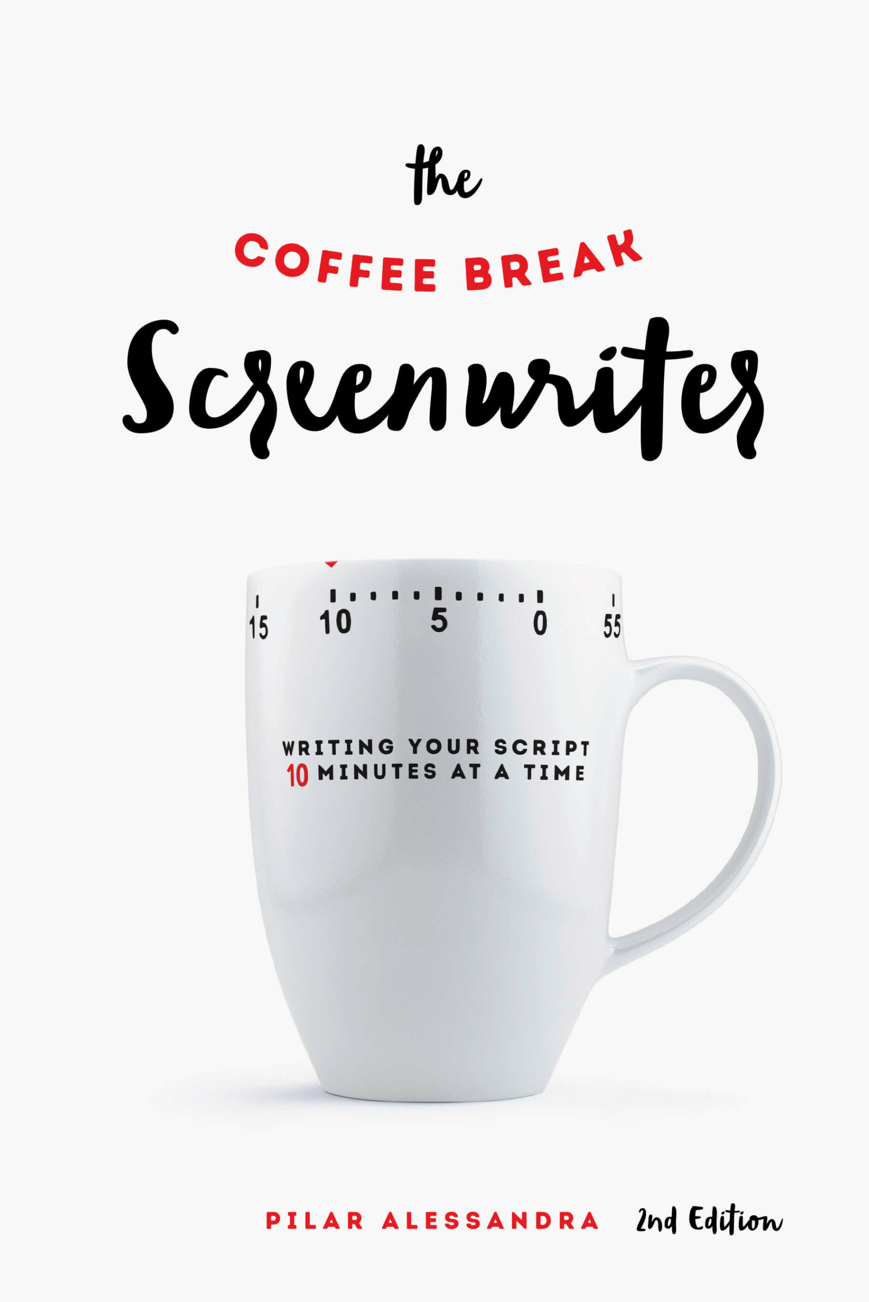 The Coffee Break Screenwriter: Writing Your Script Ten Minutes at a Time – 2nd Edition