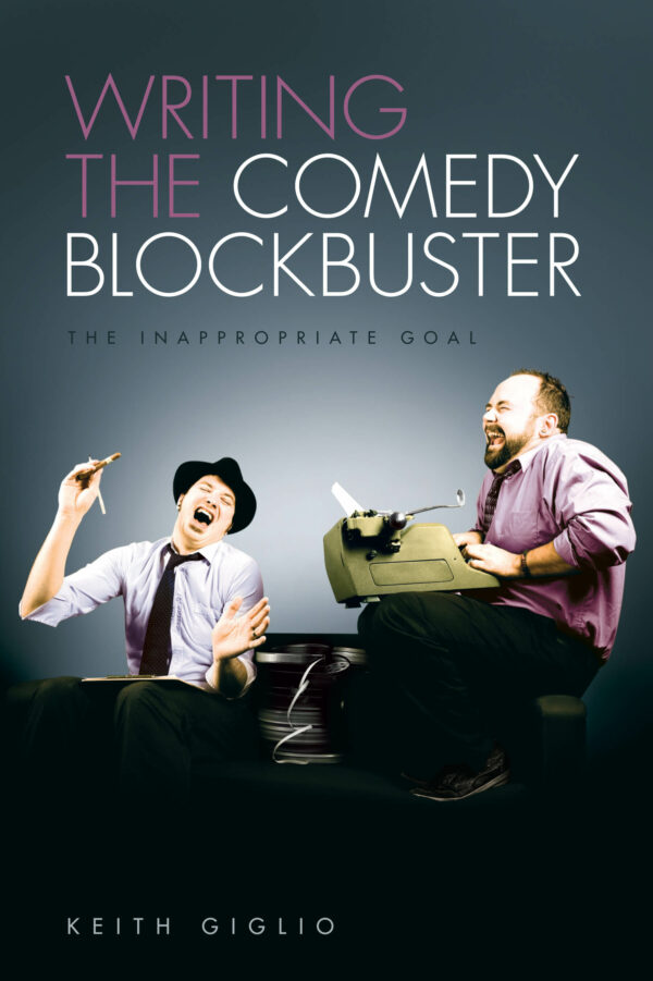 Writing the Comedy Blockbuster: The Inappropriate Goal