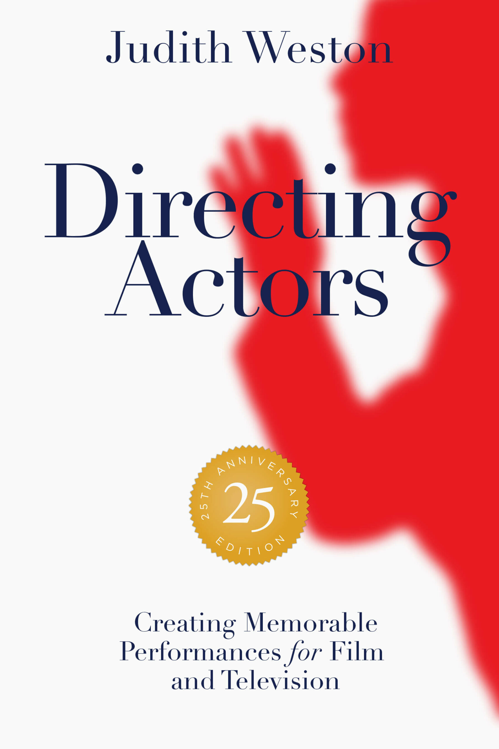 Directing Actors – 25th Anniversary Edition: Creating Memorable Performances for Film and Television