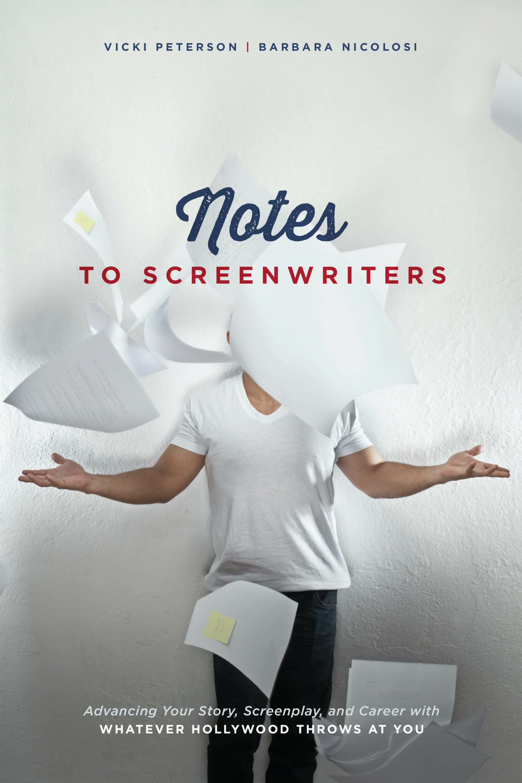 Notes to Screenwriters: Advancing Your Story, Screenplay, and Career With Whatever Hollywood Throws at You