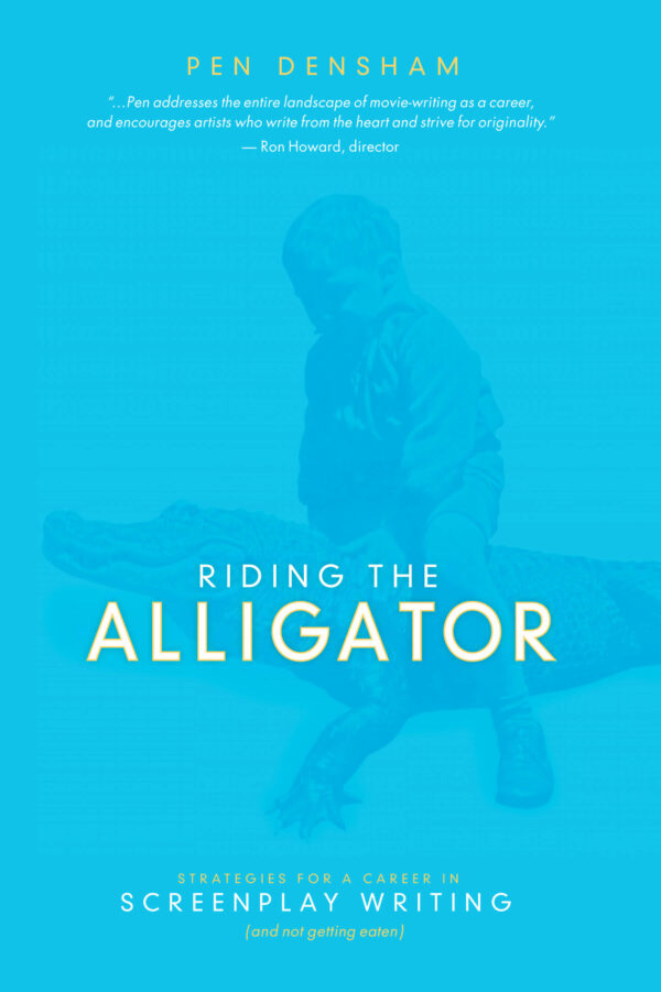 Riding the Alligator: Strategies for a Career in Screenplay Writing