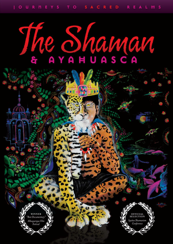 The Shaman & Ayahuasca: Journeys to Sacred Realms (DVD)
