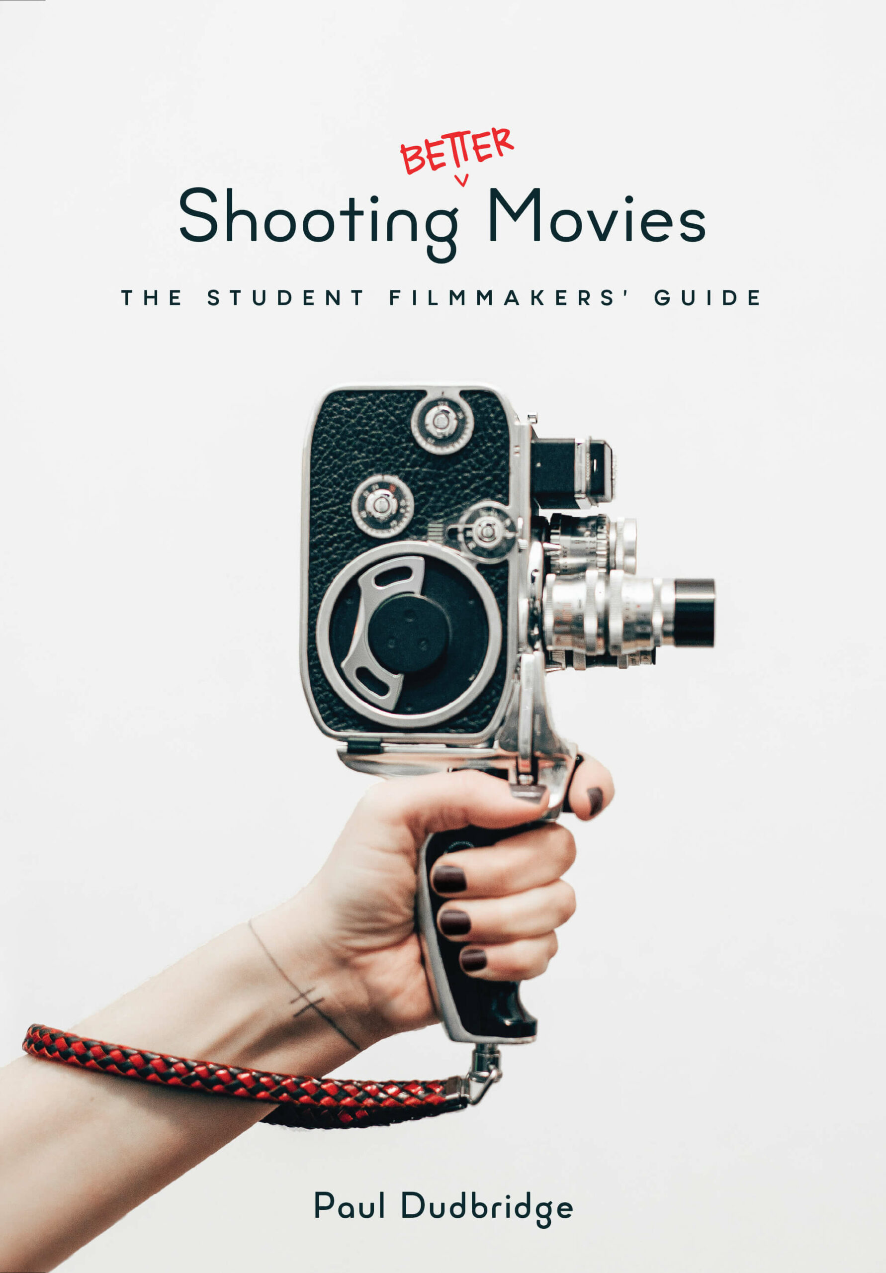 Shooting Better Movies: The Student Filmmakers’ Guide