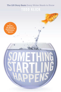 Something Startling Happens: The 120 Story Beats Every Writer Needs to Know