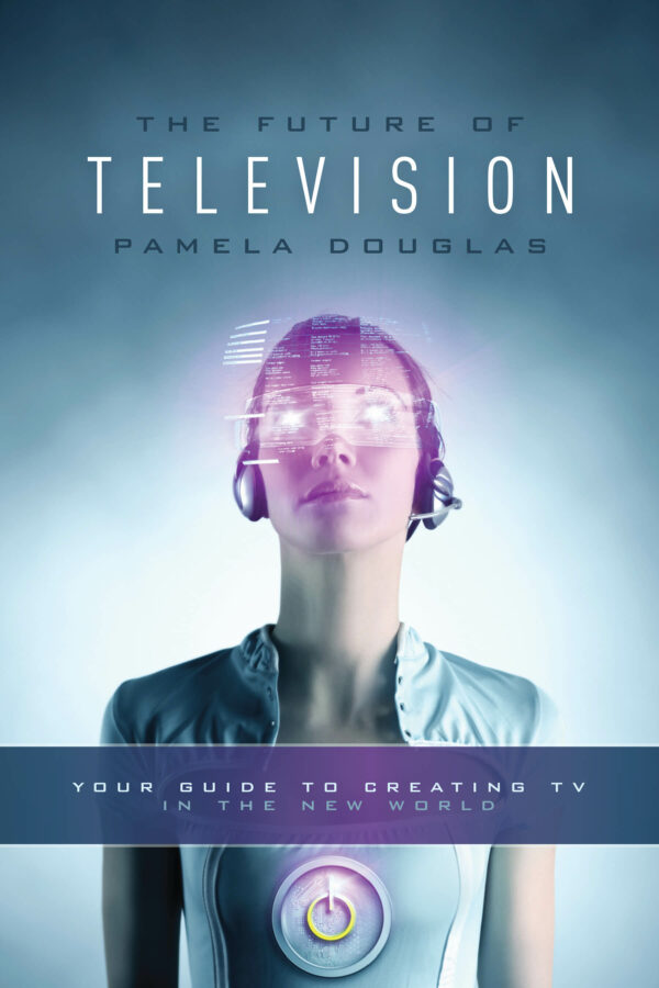 Future of Television: Your Guide to Creating TV in the New World