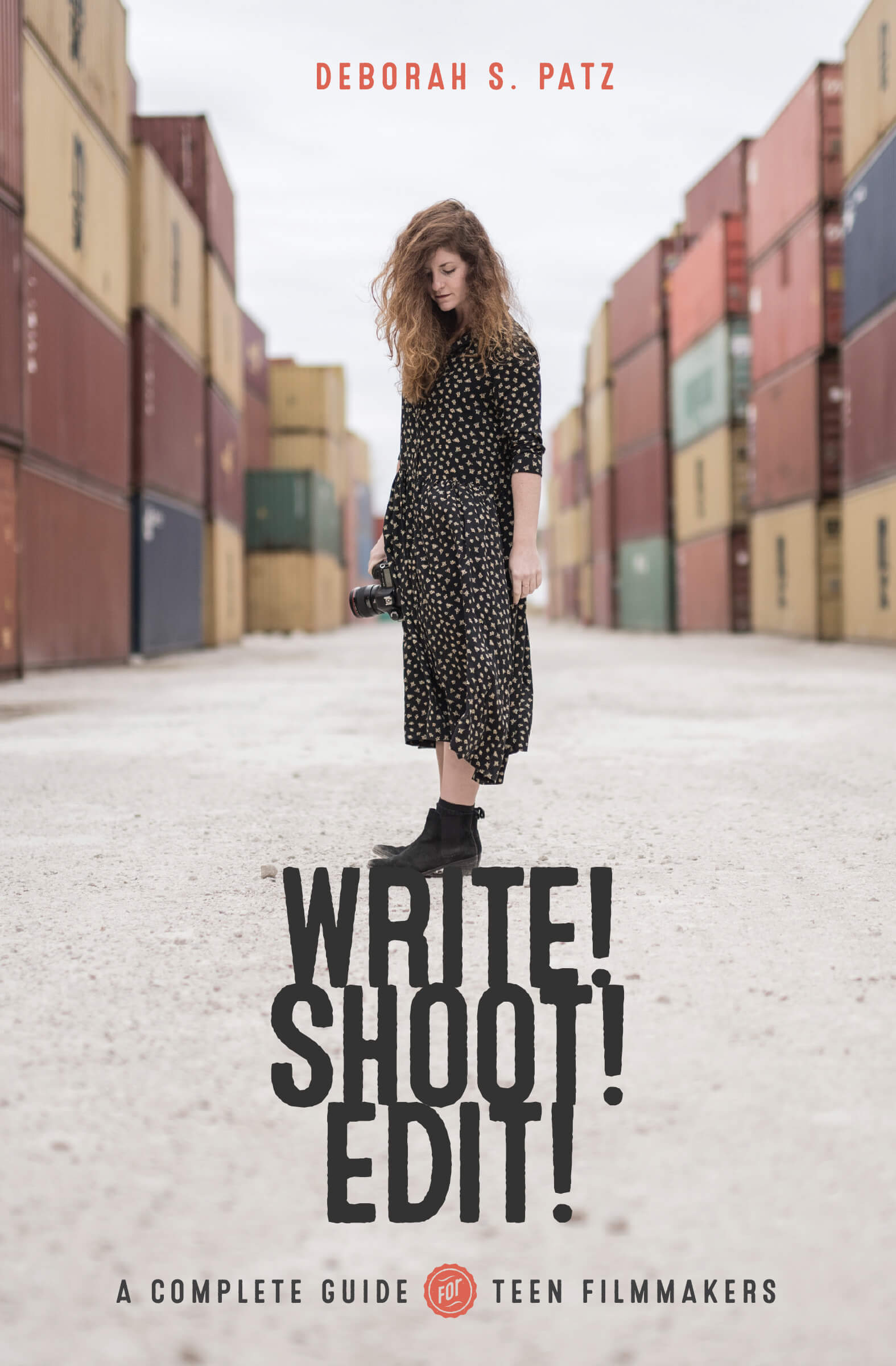 WRITE! SHOOT! EDIT! The Complete Guide for Teen Filmmakers